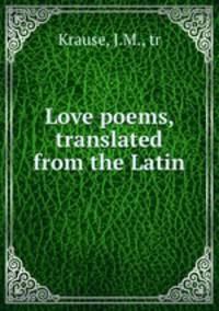 Love poems, translated from the Latin