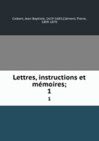 Lettres, instructions et mmoires;. 1