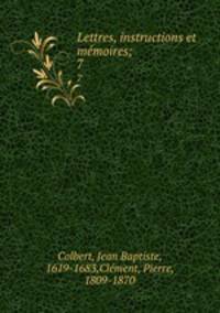 Lettres, instructions et mmoires;. 7