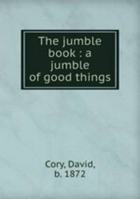 The jumble book : a jumble of good things