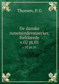 De danske runemindesmaerker, forklarede. v.02 pt.01