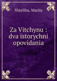 Za Vitchynu : dva istorychni opovidania