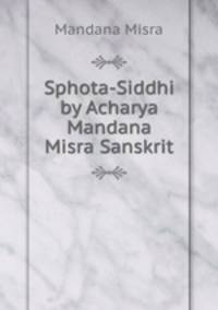Sphota-Siddhi by Acharya Mandana Misra Sanskrit