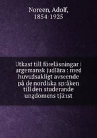 Utkast till forelasningar i urgemansk judlara : med huvudsakligt avseende pa de nordiska spraken till den studerande ungdomens tjanst