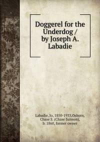 Doggerel for the Underdog / by Joseph A. Labadie