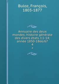 Annuaire des deux mondes; histoire generale des divers etats. t.1-14; annee 1850-1866/67