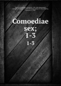 Comoediae sex;. 1-3