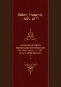 Annuaire des deux mondes; histoire generale des divers etats. t.1-14; annee 1850-1866/67
