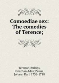 Comoediae sex: The comedies of Terence;
