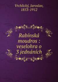 Rabinska moudros : veselohra o 3 jednanich