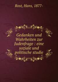Gedanken und Wahrheiten zur Judenfrage : eine soziale und politische studie