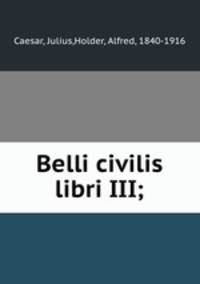 Belli civilis libri III;