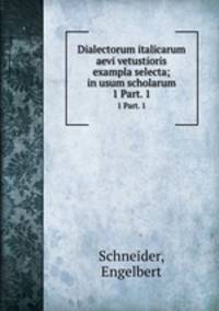 Dialectorum italicarum aevi vetustioris exampla selecta; in usum scholarum. 1 Part. 1