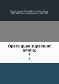 Opera quae supersunt omnia;. 7