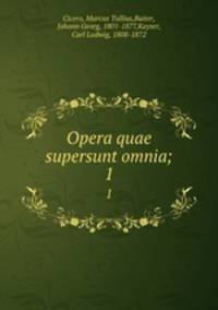 Opera quae supersunt omnia;. 1