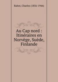 Au Cap nord : Itinraires en Norvge, Sude, Finlande