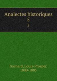 Analectes historiques. 5