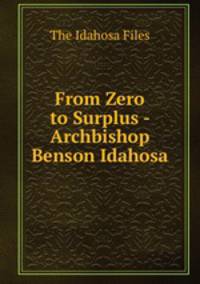 From Zero to Surplus - Archbishop Benson Idahosa