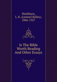 Is The Bible Worth Reading And Other Essays