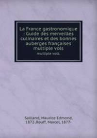 La France gastronomique : Guide des merveilles culinaires et des bonnes auberges franaises. multiple vols.