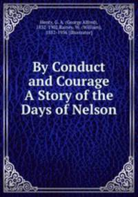 By Conduct and Courage A Story of the Days of Nelson