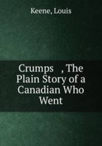 Crumps , The Plain Story of a Canadian Who Went