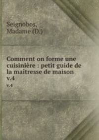Comment on forme une cuisinire : petit guide de la matresse de maison. v.4