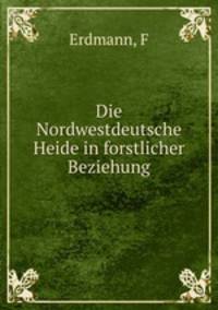 Die Nordwestdeutsche Heide in forstlicher Beziehung