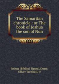 The Samaritan chronicle : or The book of Joshua the son of Nun