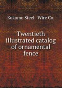 Twentieth illustrated catalog of ornamental fence
