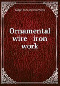 Ornamental wire & iron work
