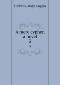 A mere cypher, a novel. 3