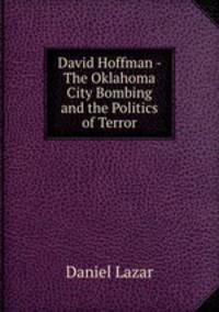 David Hoffman - The Oklahoma City Bombing and the Politics of Terror
