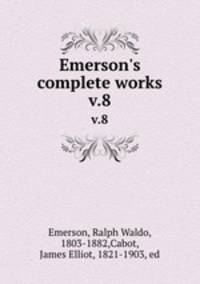 Emerson`s complete works. v.8