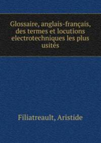 Glossaire, anglais-francais, des termes et locutions electrotechniques les plus usites