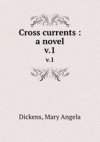 Cross currents : a novel. v.1