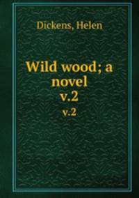 Wild wood; a novel. v.2