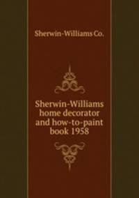 Sherwin-Williams home decorator and how-to-paint book 1958