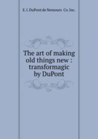 The art of making old things new : transformagic by DuPont