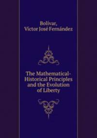 The Mathematical-Historical Principles and the Evolution of Liberty