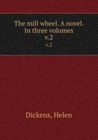 The mill wheel. A novel. In three volumes.. v.2