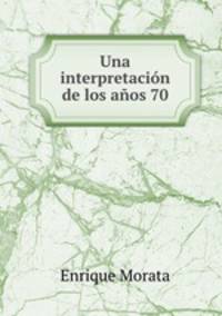 Una interpretacion de los anos 70