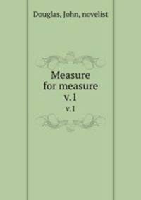 Measure for measure. v.1