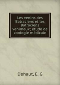 Les venins des Batraciens et les Batraciens venimeux; etude de zoologie medicale