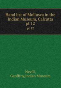 Hand list of Mollusca in the Indian Museum, Calcutta. pt 12