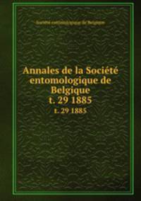 Annales de la Socit entomologique de Belgique. t. 29 1885