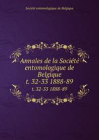 Annales de la Socit entomologique de Belgique. t. 32-33 1888-89