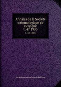 Annales de la Socit entomologique de Belgique. t. 47 1903