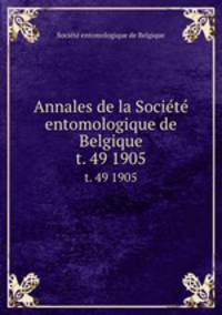 Annales de la Socit entomologique de Belgique. t. 49 1905
