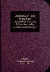 Angiectasie : ein Beitrag zur rationellen Cur und Erkenntniss der Gefassausdehnungen
